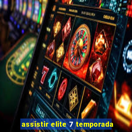 assistir elite 7 temporada